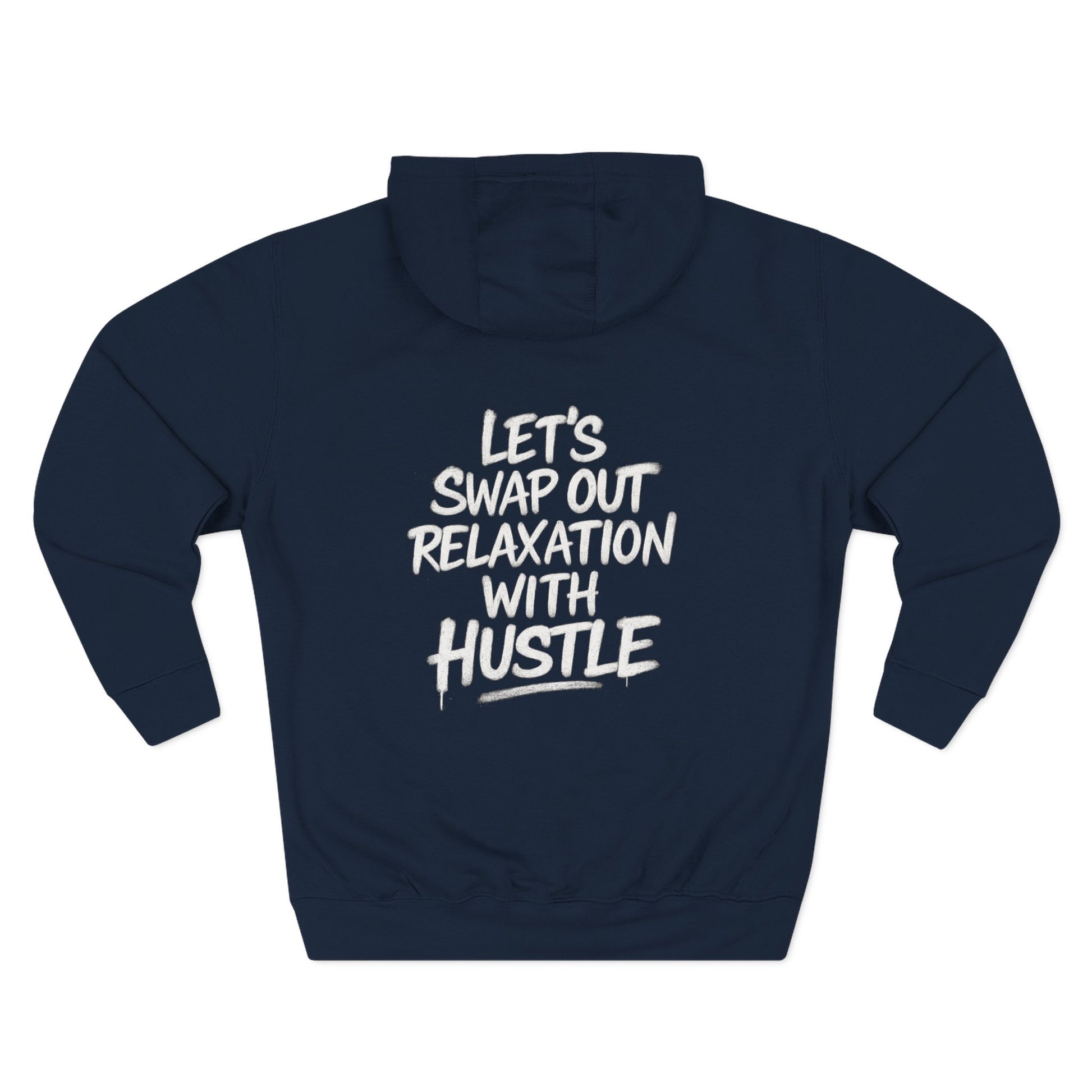 Three-Panel Fleece Hoodie - Let's Swap Out Relaxation with Hustle Quote Men's Streetwear