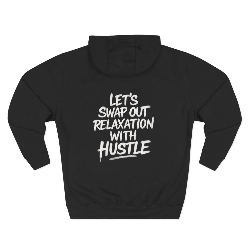 Three-Panel Fleece Hoodie - Let's Swap Out Relaxation with Hustle Quote Men's Streetwear