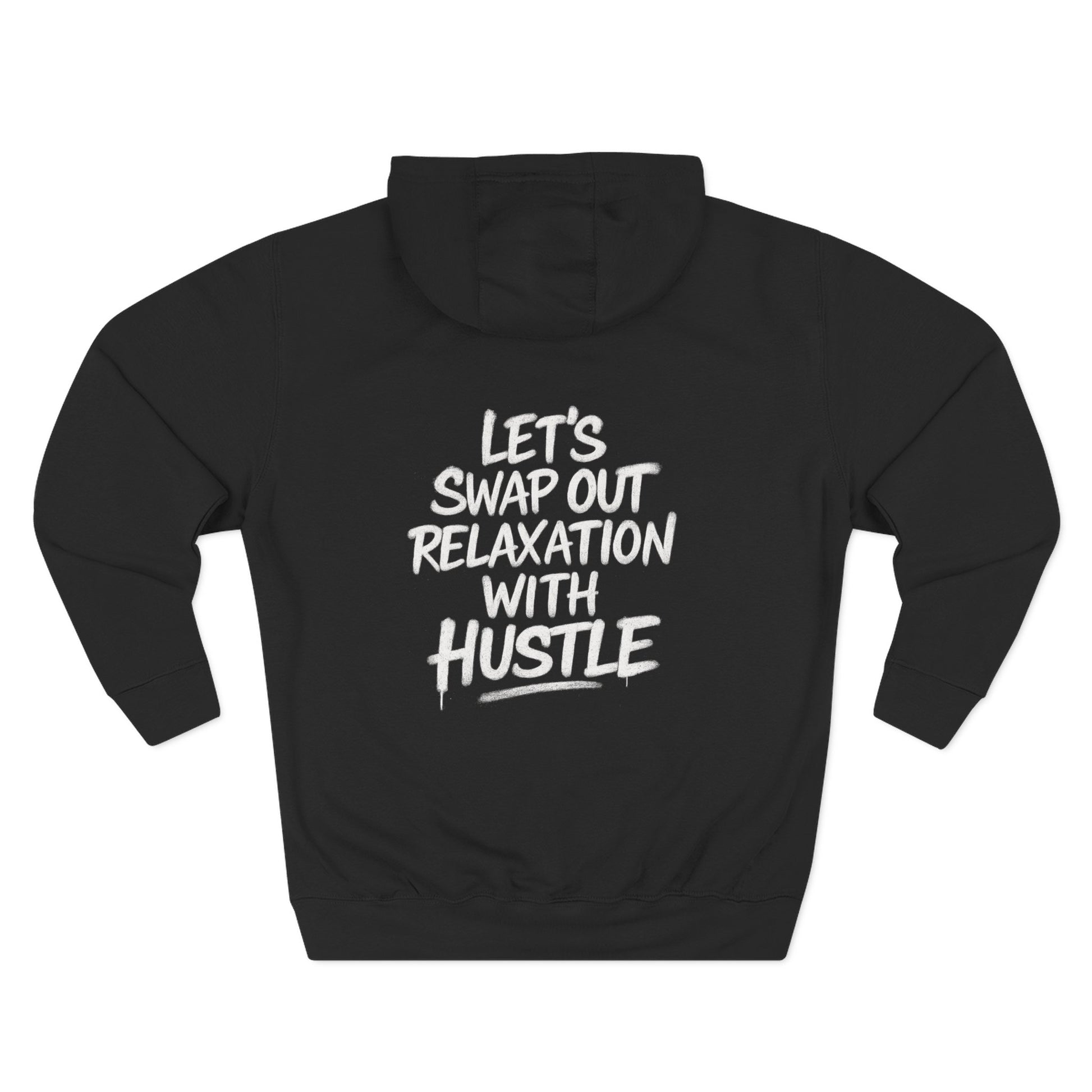 Three-Panel Fleece Hoodie - Let's Swap Out Relaxation with Hustle Quote Men's Streetwear