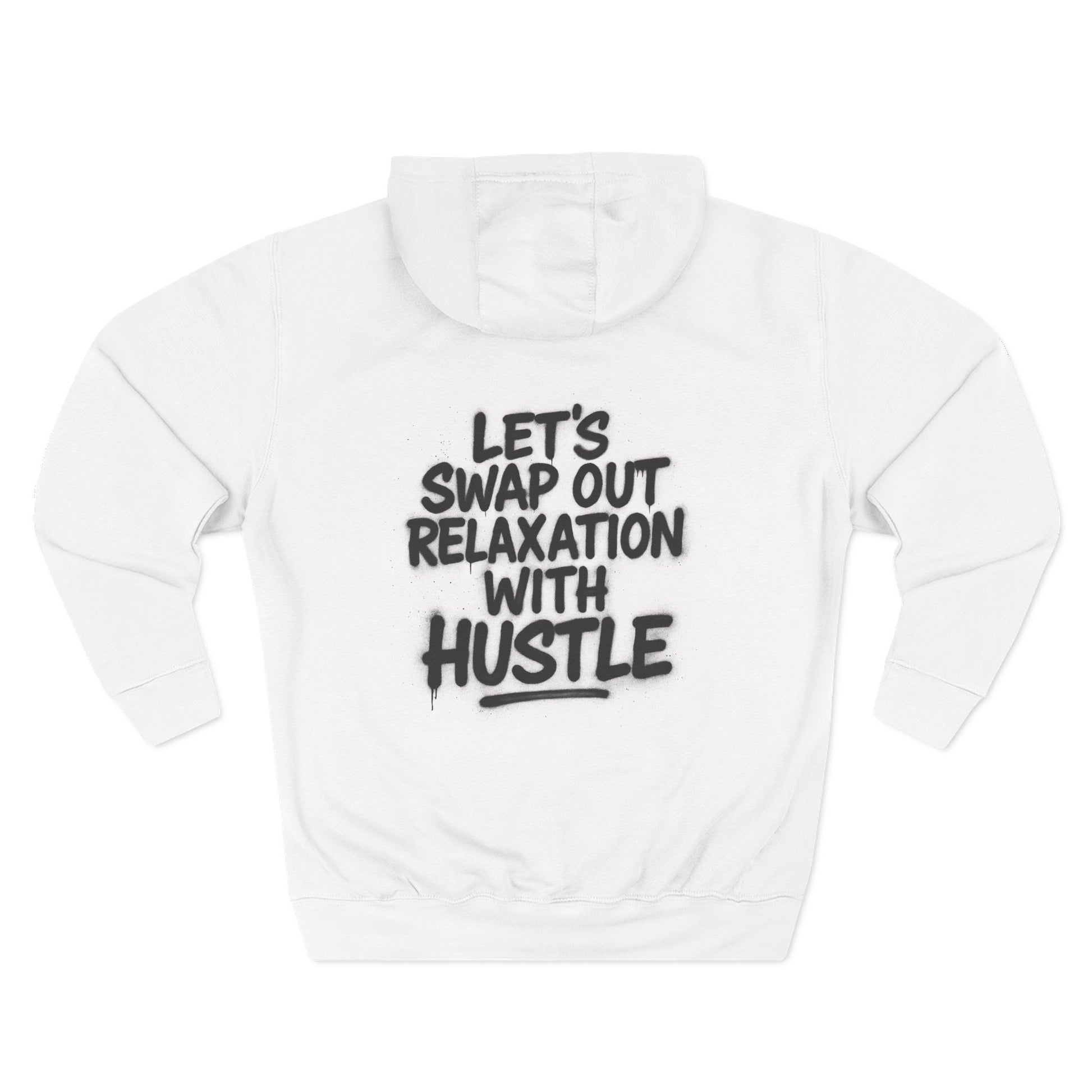 Three-Panel Fleece Hoodie - Let's Swap Out Relaxation with Hustle Quote Men's Streetwear