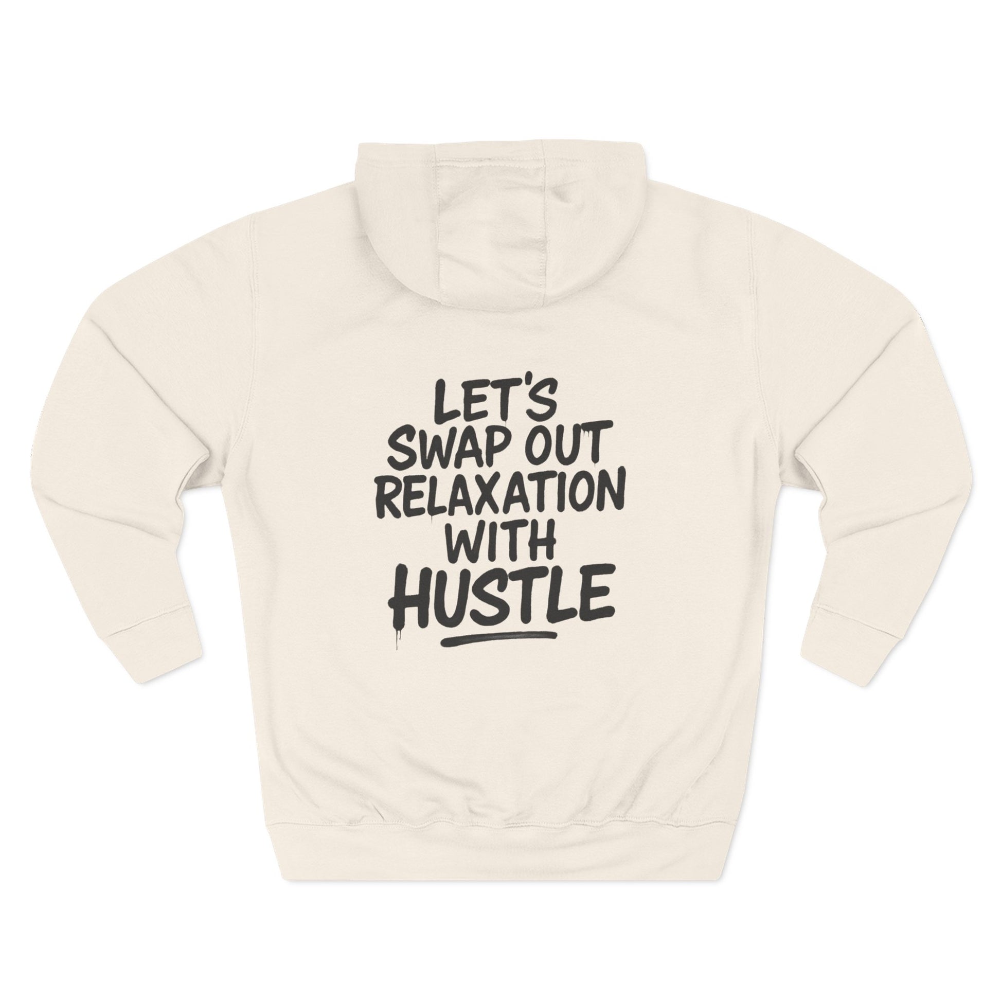 Three-Panel Fleece Hoodie - Let's Swap Out Relaxation with Hustle Quote Men's Streetwear